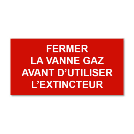 Panneau Plaque réglementaire ou normalisée Plaque réglementaire normée  Fermer la vanne Gaz avant d'utiliser l'extincteur